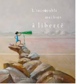 +5 ans - L'incroyable machine à liberté