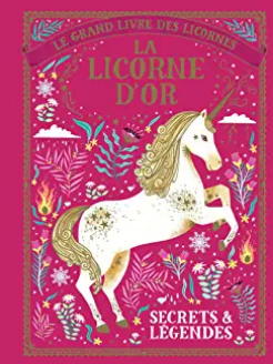 5+ - La licorne d'or : secrets et légendes